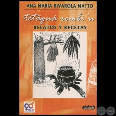  TETAGUA REMBIU - Relatos y Recetas - Autor: ANA MARA RIVAROLA MATTO - Ao 2005